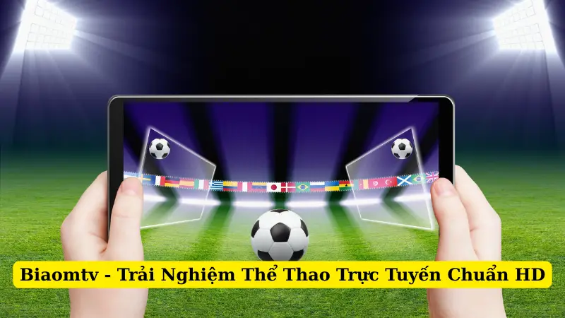 Biaomtv - Trải Nghiệm Thể Thao Trực Tuyến Chuẩn HD