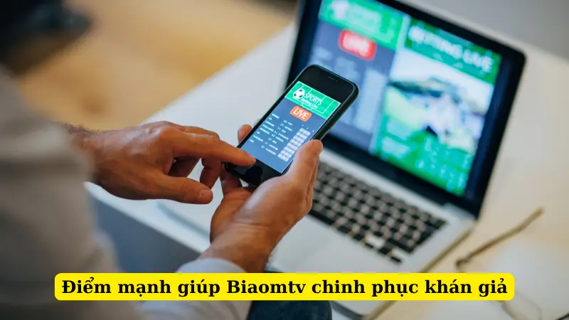 Điểm mạnh giúp Biaomtv chinh phục khán giả
